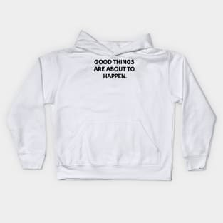 Good things are about to happen Kids Hoodie